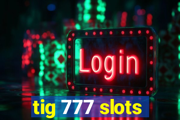 tig 777 slots